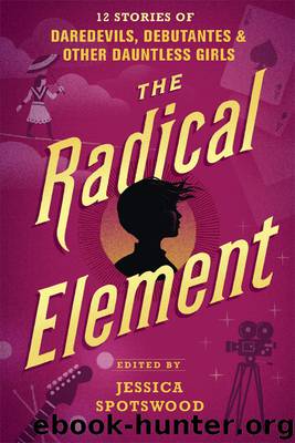 The Radical Element by Jessica Spotswood (ed)