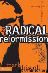 The Radical Reformission: reaching out without selling out by Mark Driscoll