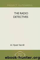 The Radio Detectives by A. Hyatt Verrill