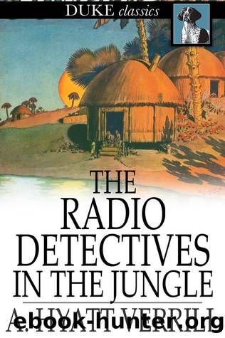 The Radio Detectives in the Jungle by A. Hyatt Verrill
