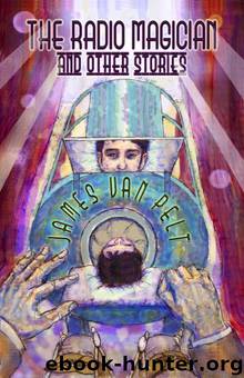 The Radio Magician and Other Stories by James van Pelt