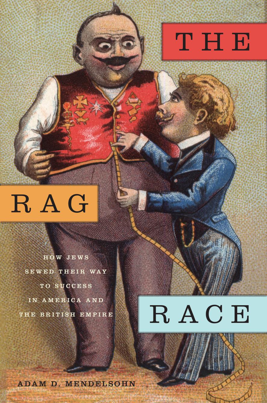 The Rag Race: How Jews Sewed Their Way to Success in America and the British Empire by Adam Mendelsohn