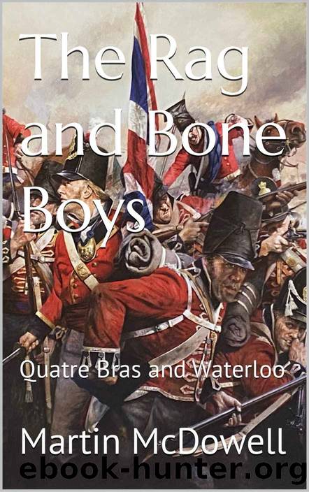 The Rag and Bone Boys: Quatre Bras and Waterloo (105th Wessex Foot. The Prince of Wales Own. Book 7) by Martin McDowell