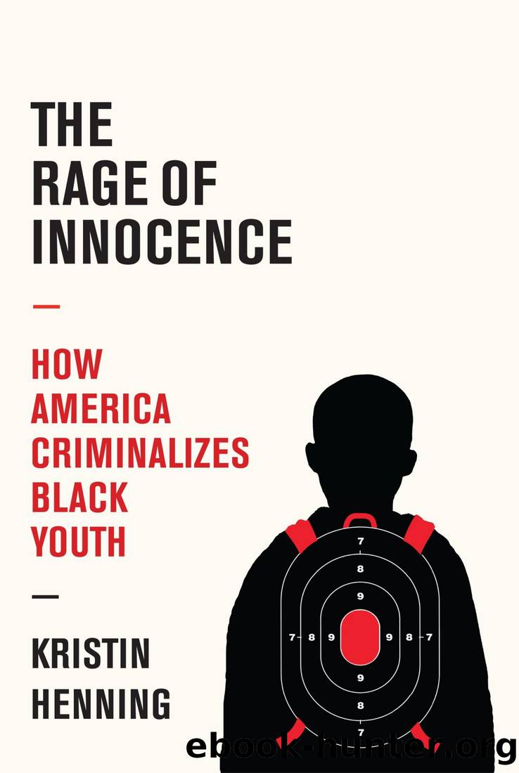 The Rage of Innocence: How America Criminalizes Black Youth by Kristin Henning