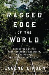 The Ragged Edge of the World by Eugene Linden