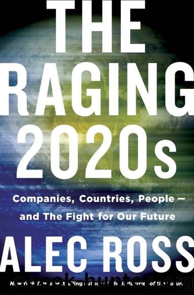 The Raging 2020's: Companies, Countries, People, and the Fight For Our Future by Alec Ross