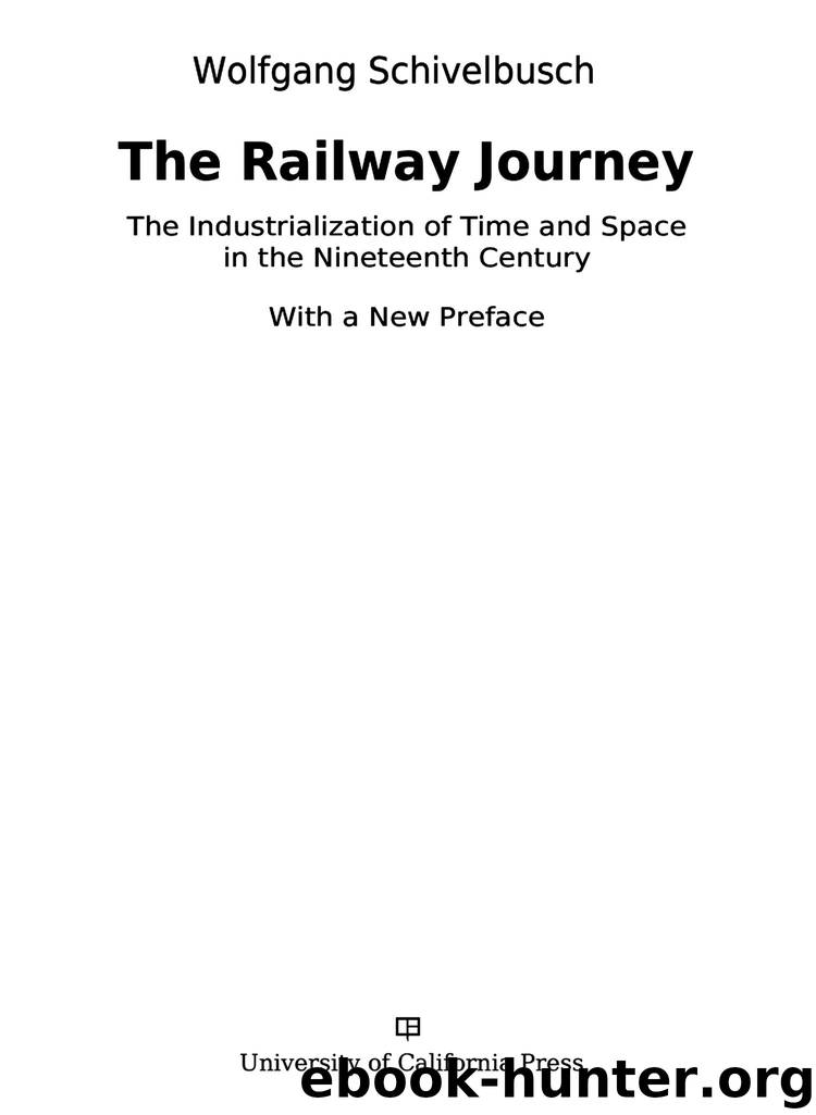 The Railway Journey: The Industrialization of Time and Space in the Nineteenth Century by Wolfgang Schivelbusch
