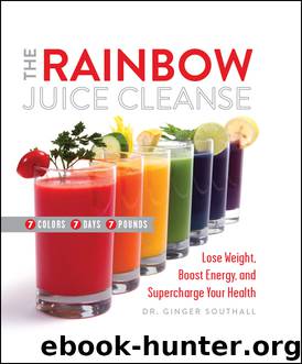 The Rainbow Juice Cleanse: Lose Weight, Boost Energy, and Supercharge Your Health by Ginger Southall D.C