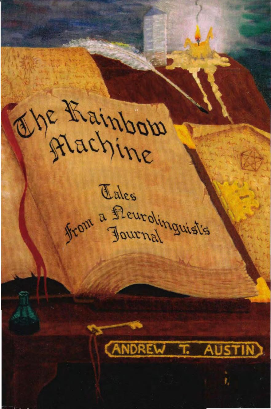The Rainbow Machine: Tales From a Neurolinguist's Journal by Andrew T. Austin