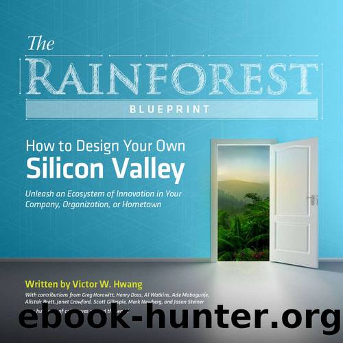 The Rainforest Blueprint: How to Design Your Own Silicon Valley | Unleash an Ecosystem of Innovation in Your Company, Organization, or Hometown by Victor W. Hwang
