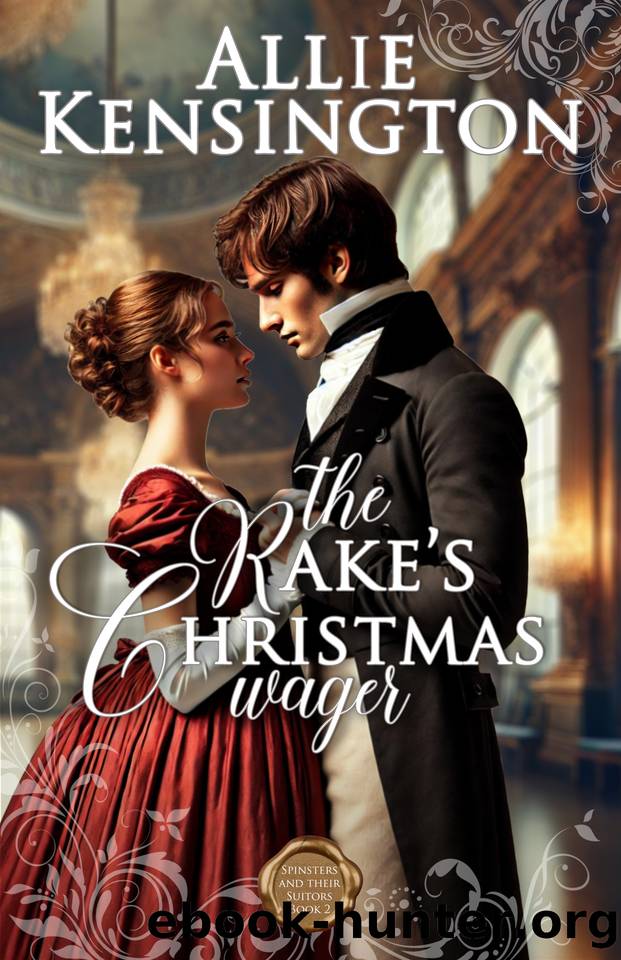 The Rake's Christmas Wager: A Clean Regency Holiday Romance (Spinsters and their Suitors Book 2) by Allie Kensington