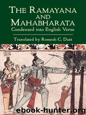 The Ramayana and Mahabharata Condensed into English Verse by Dutt Romesh C.;