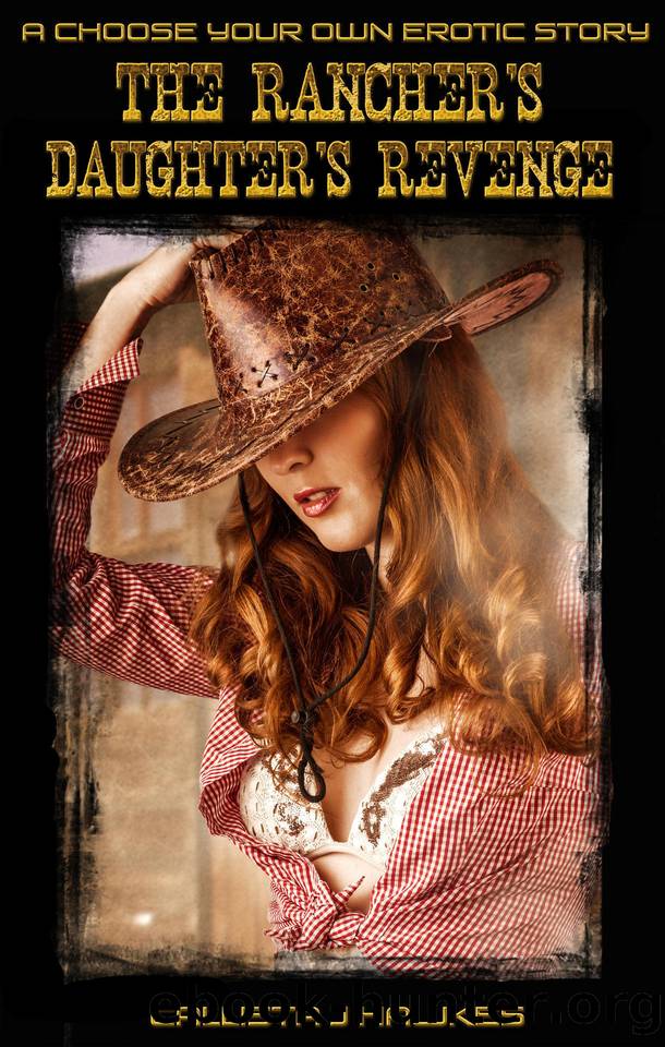 The Rancher's Daughter's Revenge_A Choose Your Own Erotic Story by Callista J. Hawkes