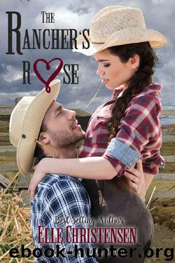 The Rancher's Rose: Ranchers Only Series by Elle Christensen