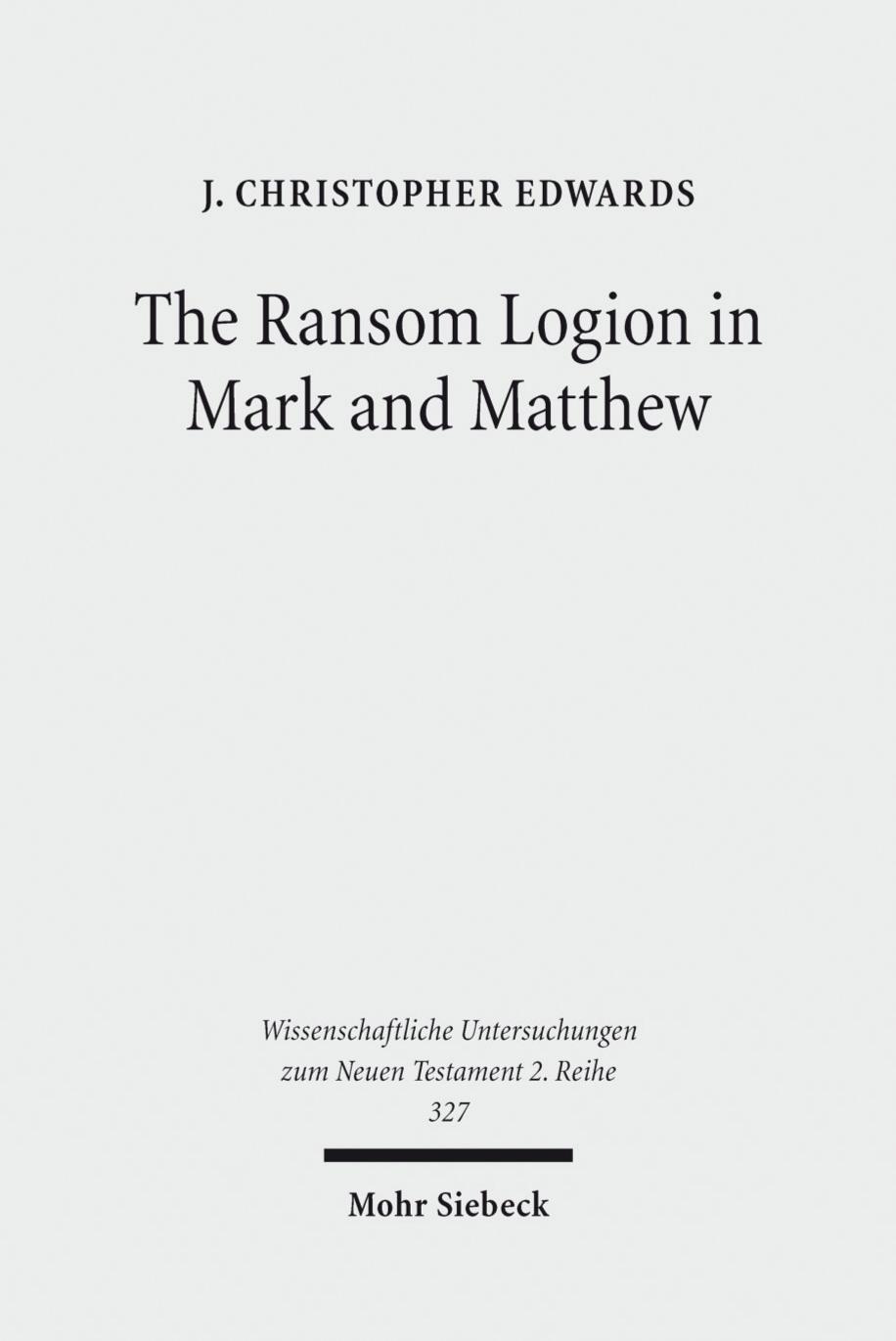 The Ransom Logion in Mark and Matthew: Its Reception and Its Significance for the Study of the Gospels by J. Christopher Edwards