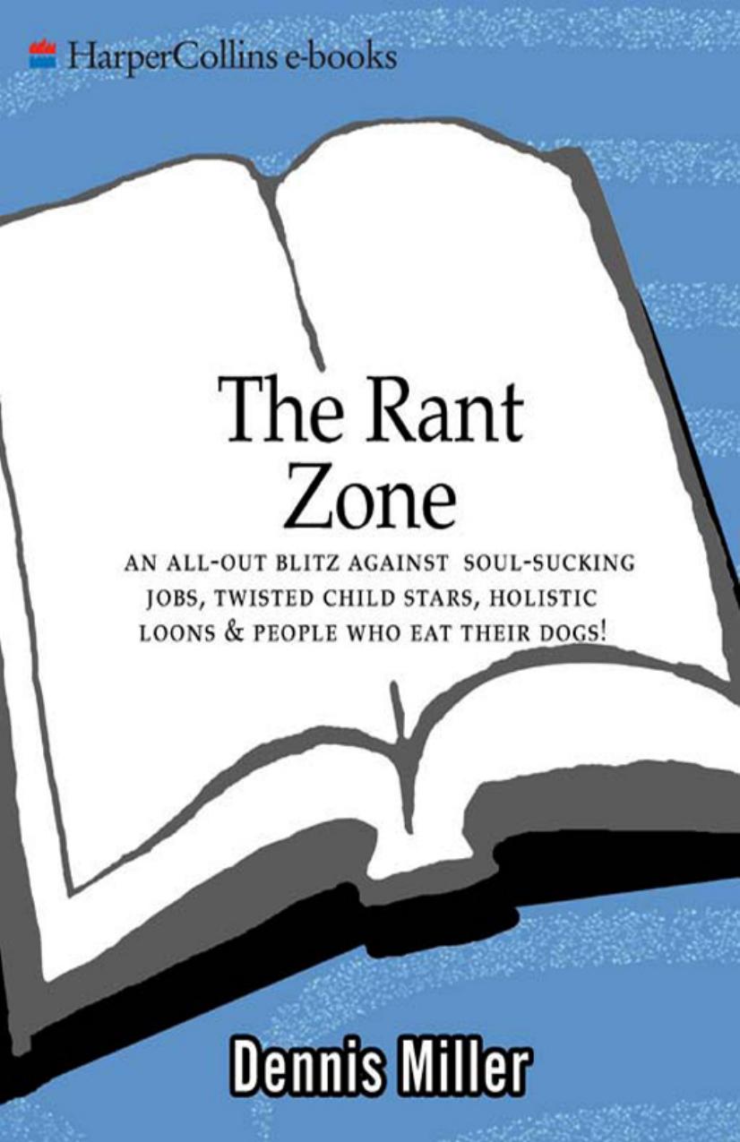 The Rant Zone: An All-Out Blitz Against Soul-Sucking Jobs, Twisted Child Stars, Holistic Loons, and People Who Eat Their Dogs! by Dennis Miller