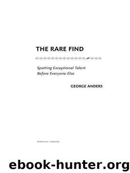 The Rare Find: Spotting Exceptional Talent Before Everyone Else by George Anders