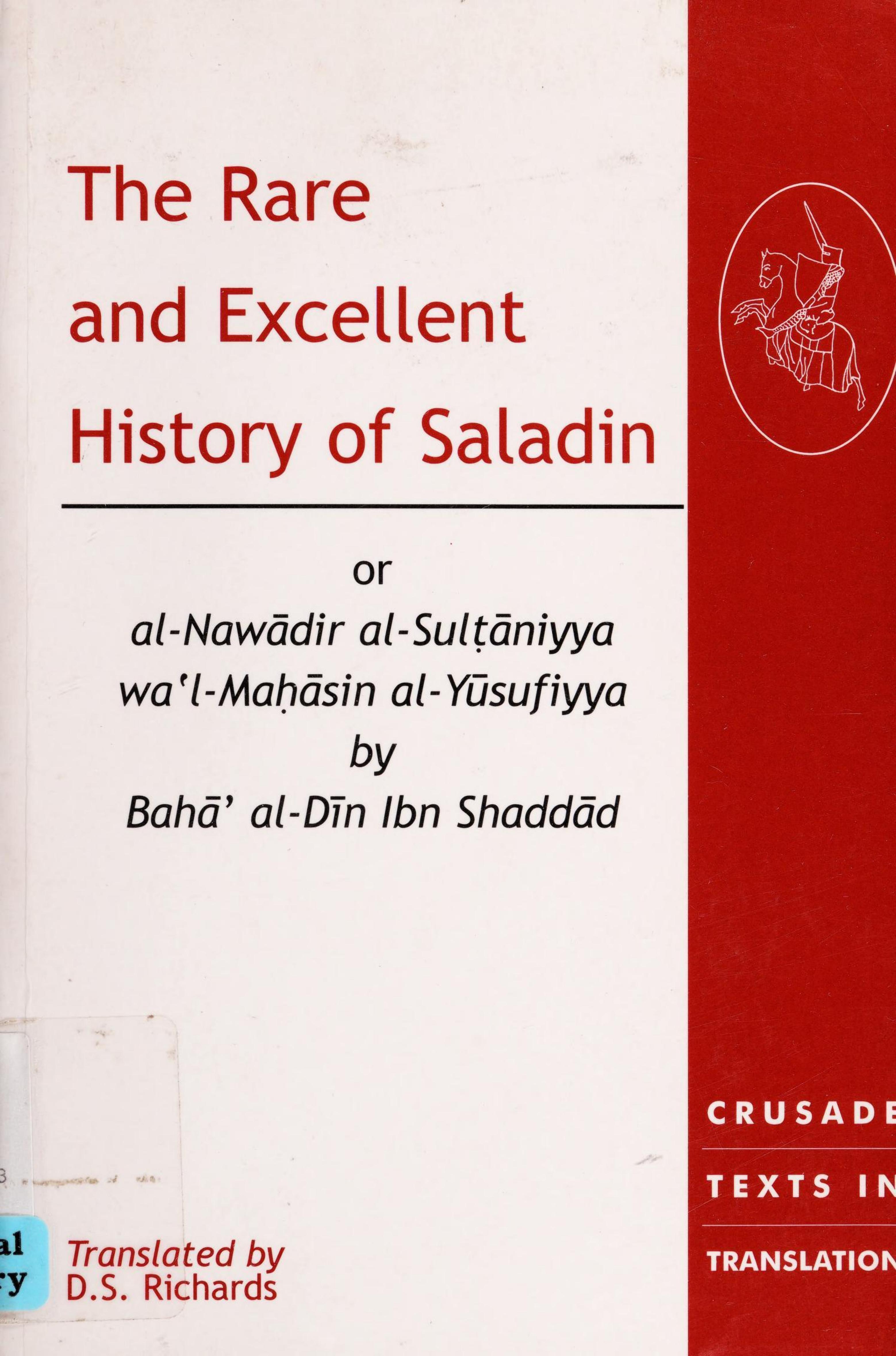 The Rare and Excellent History of Saladin, or, al-NawÄdir al-Sulá¹­Äniyya waâl-Maá¸¥Äsin al-YÅ«sufiyya by BahÄâ al-DÄ«n Ibn ShaddÄd by Donald Sidney Richards