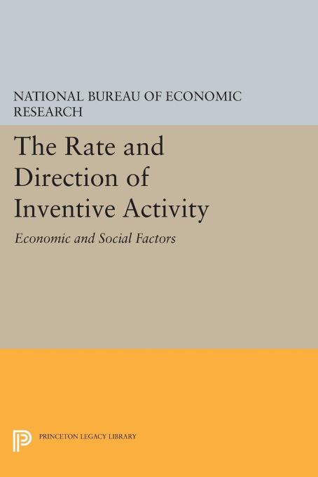 The Rate and Direction of Inventive Activity: Economic and Social Factors by National Bureau of Economic Research