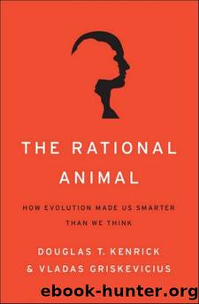 The Rational Animal: How Evolution Made Us Smarter Than We Think by Douglas T. Kenrick & Vladas Griskevicius