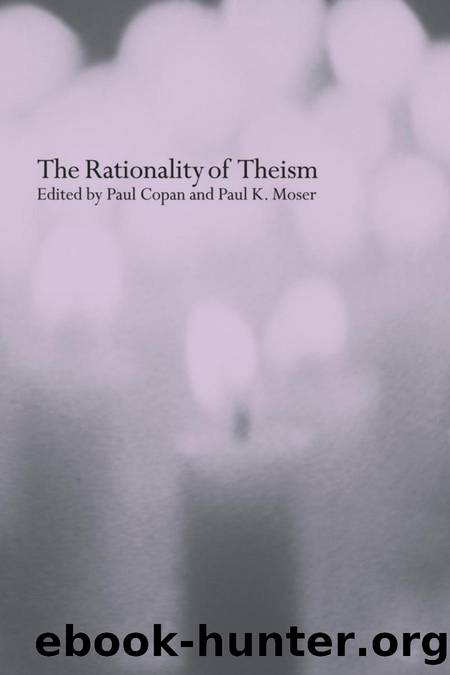 The Rationality of Theism by Paul Copan and Paul K.Moser (edt)