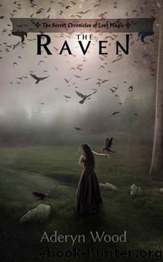 The Raven (The Secret Chronicles of Lost Magic Book 1) by Aderyn Wood