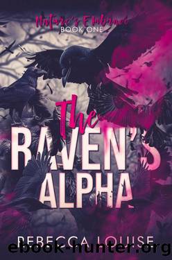 The Raven's Alpha : Nature's Embrace - Book One by Rebecca Louise