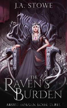 The Raven's Burden (Arsyn Morgan Book 3) by J.A. Stowe