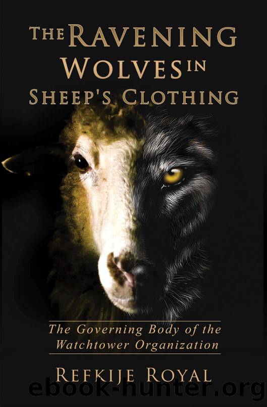 The Ravening Wolves in Sheep's Clothing: The Governing Body of the Watchtower Organization by Royal Refkije