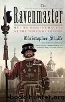 The Ravenmaster_My Life With the Ravens at the Tower of London by Christopher Skaife