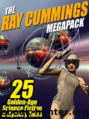 The Ray Cummings MEGAPACK Â®: 25 Golden Age Science Fiction and Mystery Tales by Ray Cummings