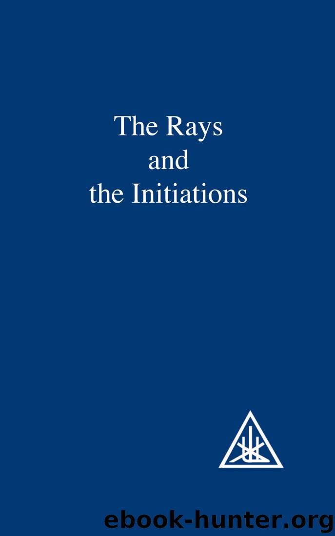 The Rays and the Initiations by Alice A Bailey