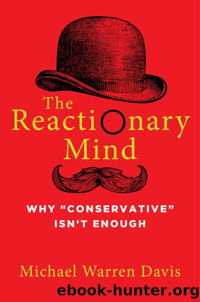 The Reactionary Mind: Why Conservative Isn't Enough by Michael Warren Davis