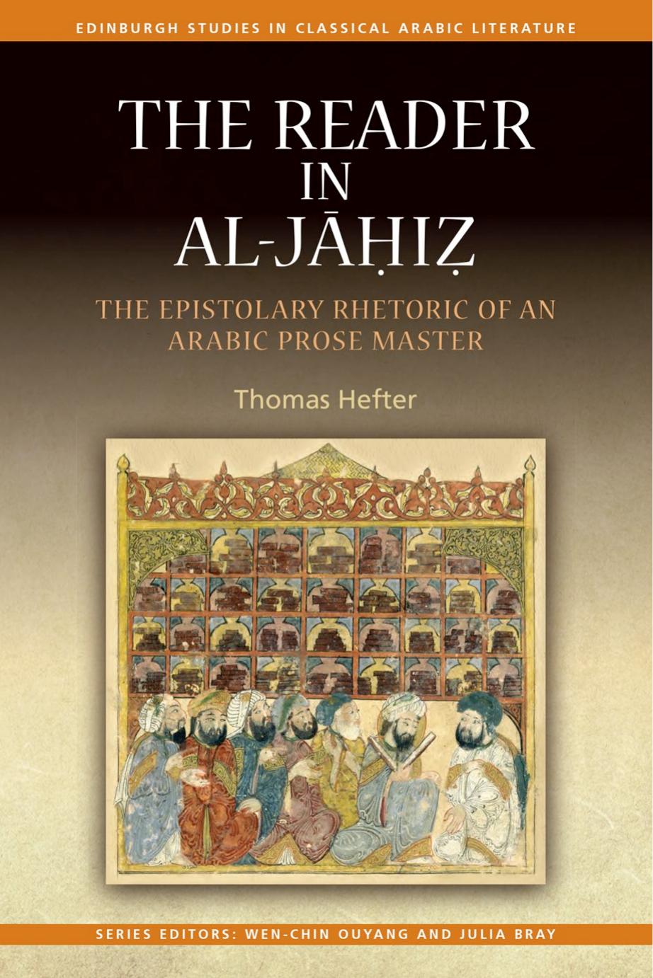 The Reader in Al-Jahiz : The Epistolary Rhetoric of an Arabic Prose Master by Thomas Hefter