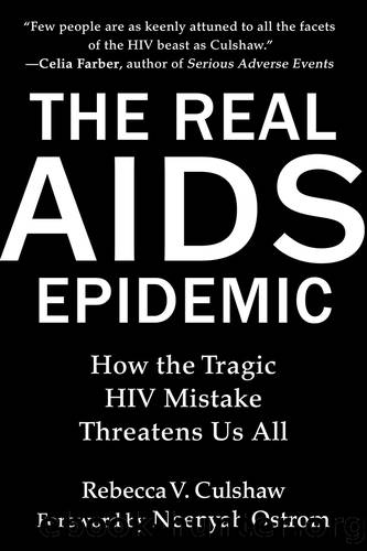 The Real AIDS Epidemic: How the Tragic HIV Mistake Threatens Us All by Rebecca V. Culshaw