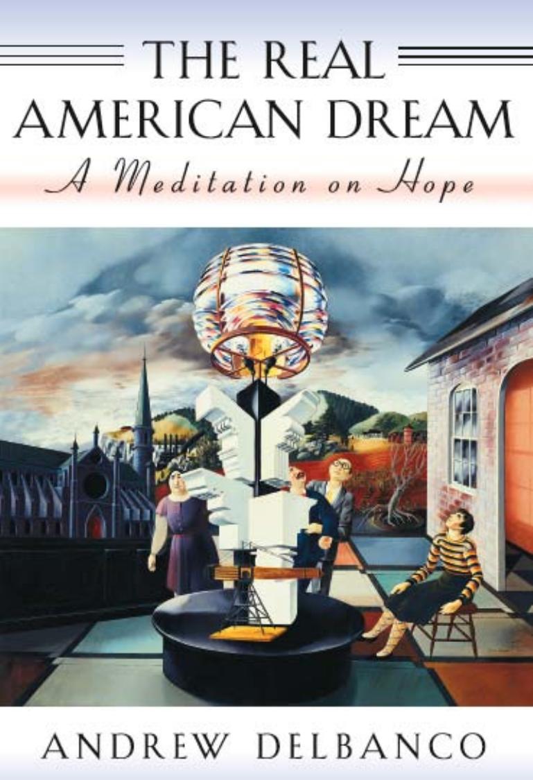 The Real American Dream: A Meditation on Hope (The William E. Massey Sr. Lectures in the History of American Civilization) by Andrew Delbanco