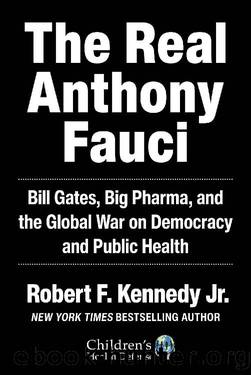 The Real Anthony Fauci: Bill Gates, Big Pharma, and the Global War on Democracy and Public Health (Childrenâs Health Defense) by Robert F. Kennedy