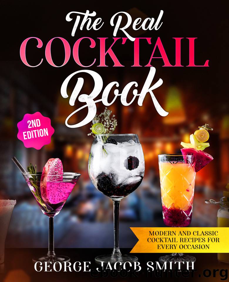 The Real Cocktail Book: Modern and Classic Cocktail Recipes For Every Occasion by Smith George Jacob
