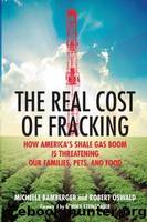 The Real Cost of Fracking by Michelle Bamberger & Robert Oswald