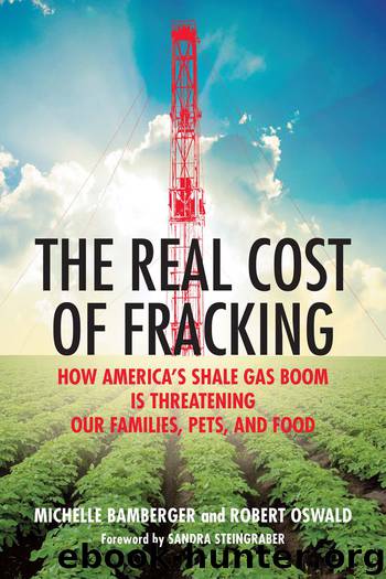 The Real Cost of Fracking: How America's Shale Gas Boom Is Threatening Our Families, Pets, and Food by Michelle Bamberger & Robert Oswald