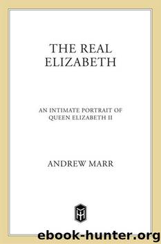 The Real Elizabeth: An Intimate Portrait of Queen Elizabeth II by Andrew Marr