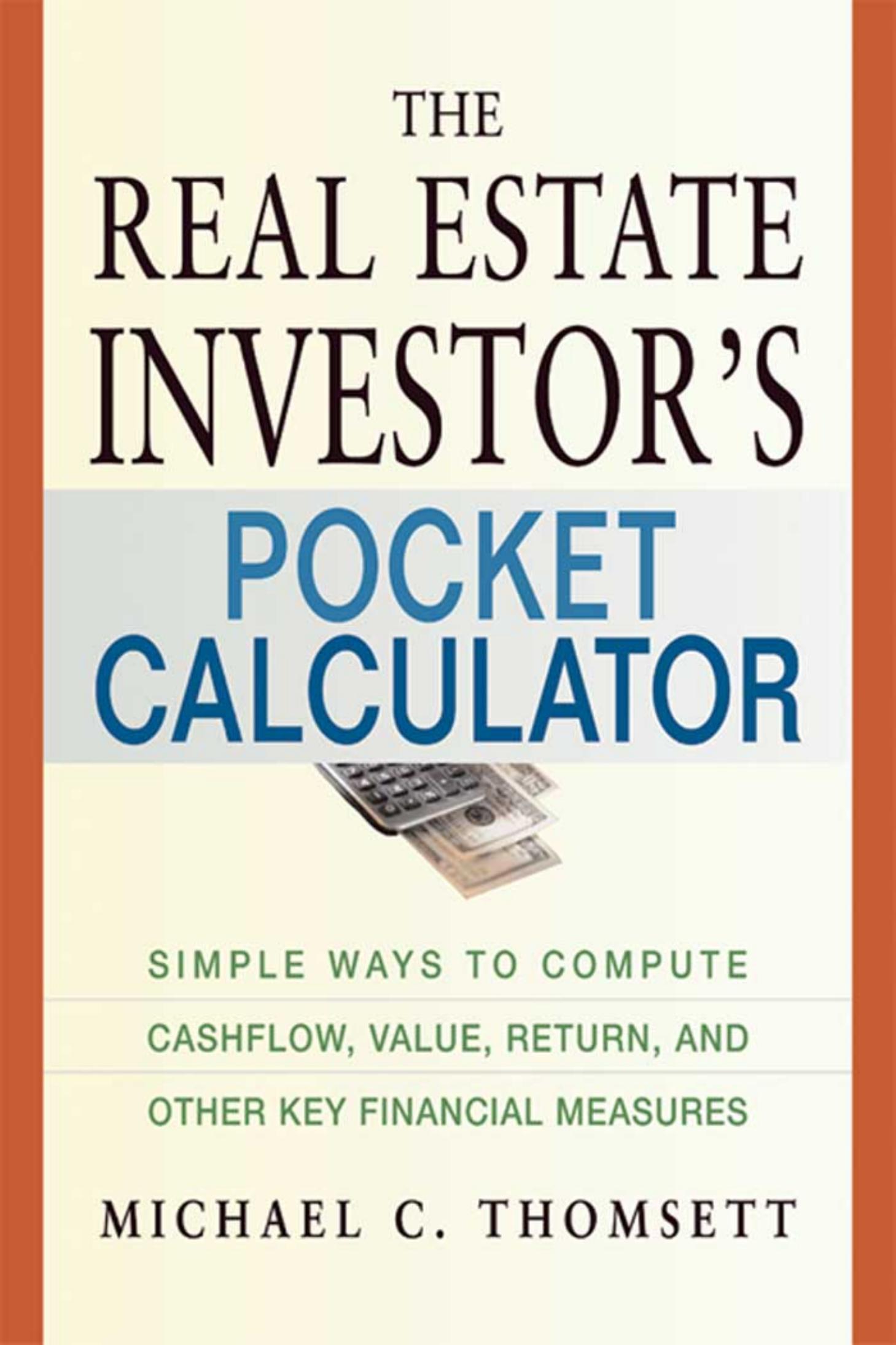 The Real Estate Investor's Pocket Calculator: Simple Ways to Compute Cashflow, Value, Return, and Other Key Financial Measurements by Michael C. Thomsett