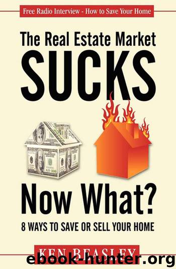 The Real Estate Market Sucks, Now What? by Ken Beasley