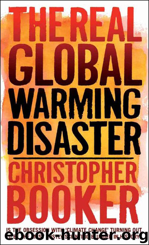 The Real Global Warming Disaster: Is the Obsession With 'Climate Change' Turning Out to Be the Most Costly Scientific Blunder in History? by Christopher Booker