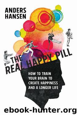 The Real Happy Pill: Power Up Your Brain by Moving Your Body by Anders Hansen