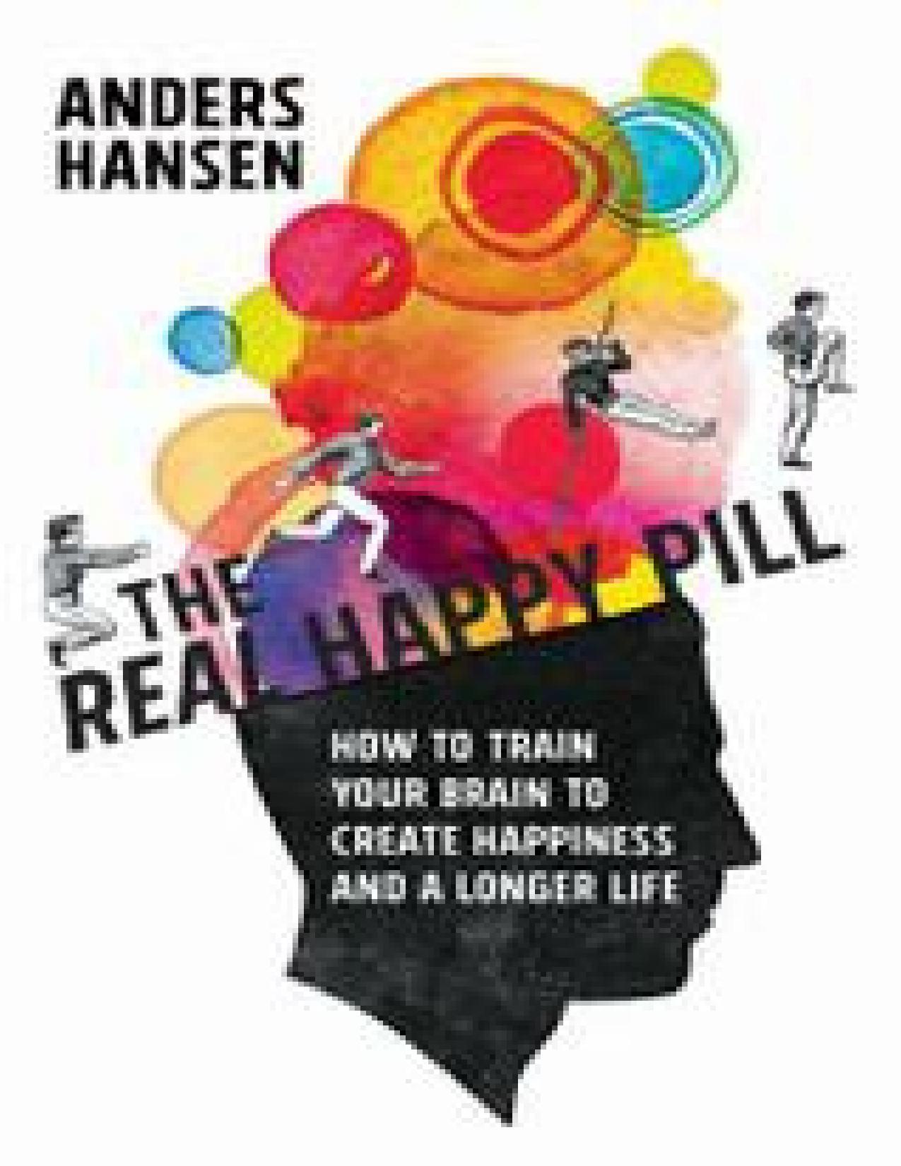 The Real Happy Pill: Power Up Your Brain by Moving Your Body by Hansen Anders