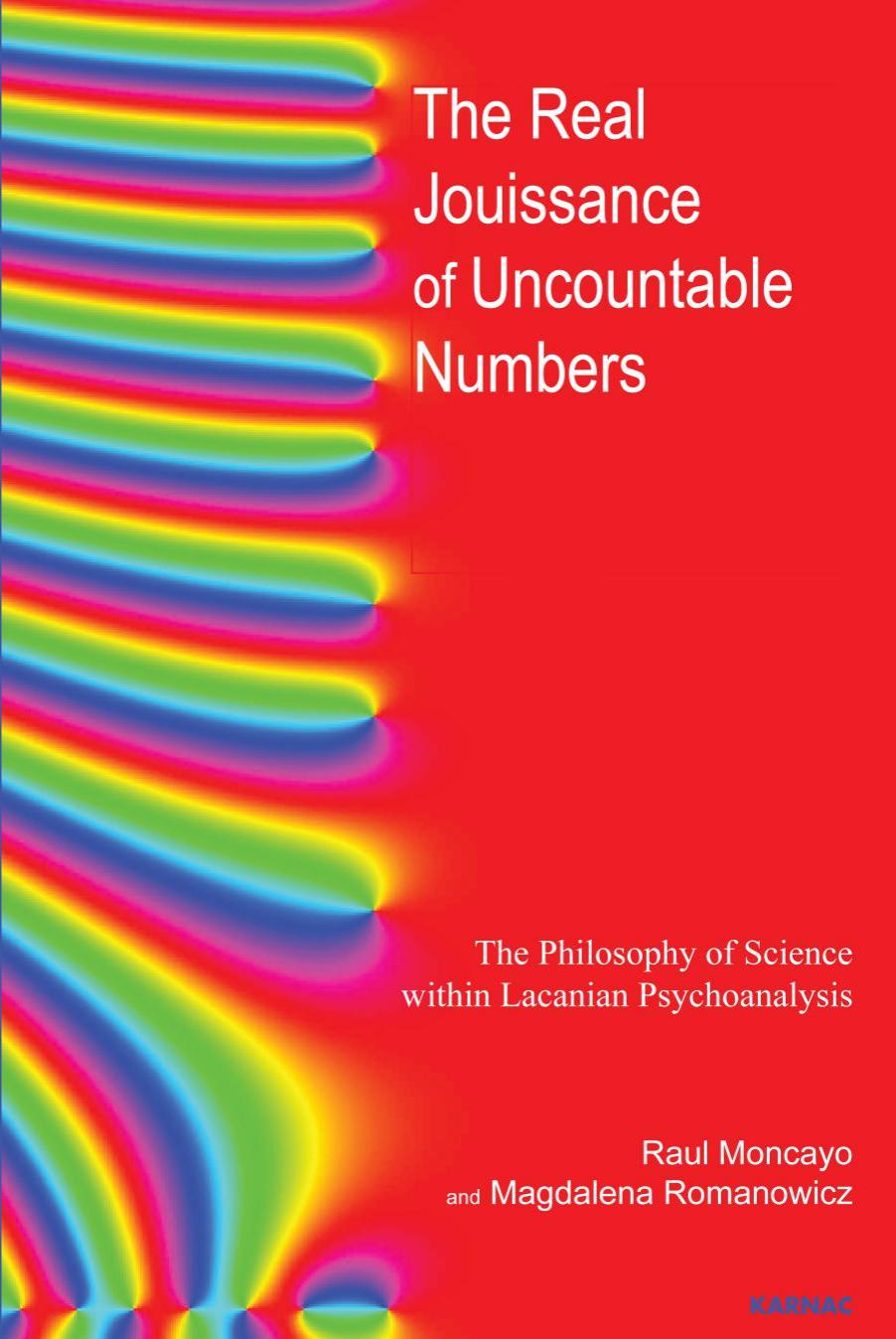 The Real Jouissance of Uncountable Numbers : The Philosophy of Science Within Lacanian Psychoanalysis by Raul Moncayo; Magdalena Romanowicz