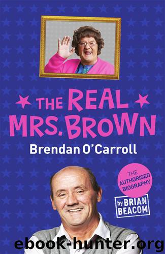 The Real Mrs. Brown: The Authorised Biography of Brendan O'Carroll by Beacom Brian