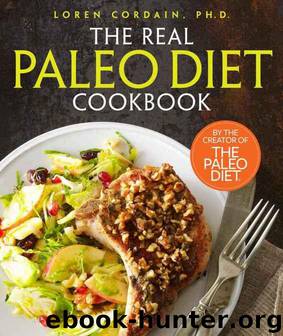 The Real Paleo Diet Cookbook: 250 All-New Recipes From the Paleo Expert by Loren Cordain