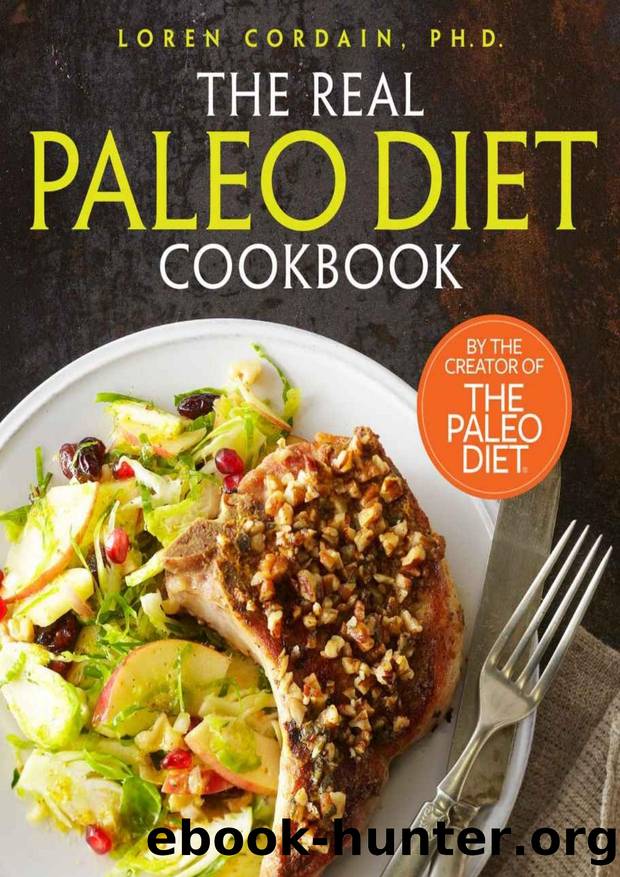 The Real Paleo Diet Cookbook: 250 All-New Recipes from the Paleo Expert by Loren Cordain